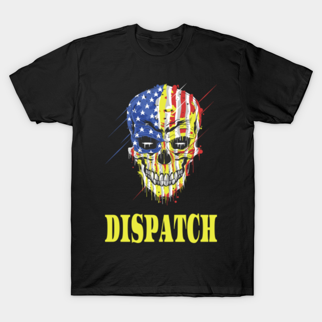 Dispatch Dispatcher TShirt TeePublic